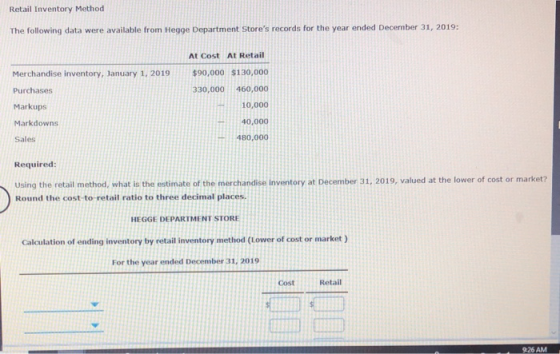 Retail Inventory Method The following data were available from Hegge Department Stores records for the year ended December 3
