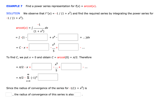 EXAMPLE 7 Find a power series representation for f(x) = arccot(x). SOLUTION We observe that f(x) = -1/(1 + x2) and find the