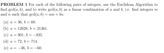 PROBLEM 1 For each of the following pairs of integers, use the Euclidean Algorithm to find ged(a,b), and to write gcd(a,b) as