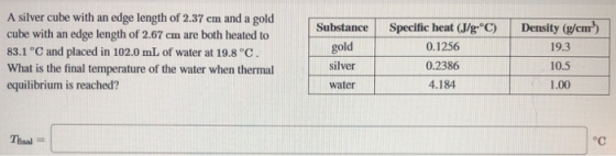 Substance A silver cube with an edge length of 2.37 cm and a gold cube with an edge length of 2.67 cm are both heated to 83.1