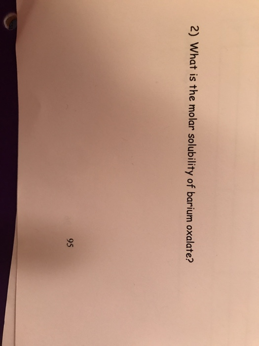 2) What is the molar solubility of barium oxalate? 95