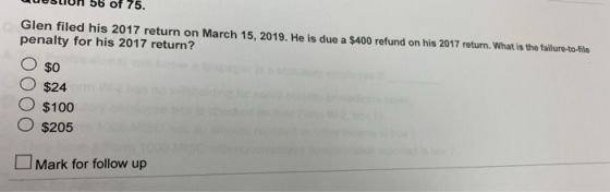 UCOLIurt b6 of 75. Glen filed his 2017 return on March 15, 2019. He is due a $400 refund on his 2017 return. What is the fail