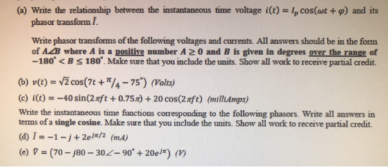 (a) Write the relationship between the instantaneous time voltage i(t) = 1, cos(wt+p) and its phasor transform I. Write phaso