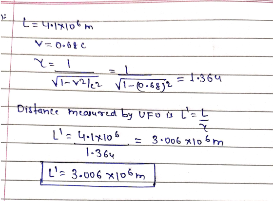 t = 4.1x106m V= 0.680 Y = 1 VI-V2/22 V - 10.6872 = 1.369 Distance measured by UFO S tat L= 4•14106 = 3.006x106m 1.364 | L=