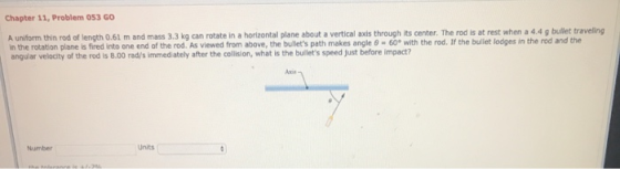 Chapter 11, Problem 053 GO A uniform thin rod of length 0.61 m and mass 3.3 kg can rotate in a horizontal plane about a verti
