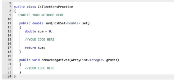 ON 7 public class Collections Practice 8 { //WRITE YOUR METHODS HERE public double sum(HashSet<Double> set) double sum = 0; /