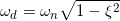 \small \omega _{d}=\omega _{n}\sqrt{1-\xi ^{2}}