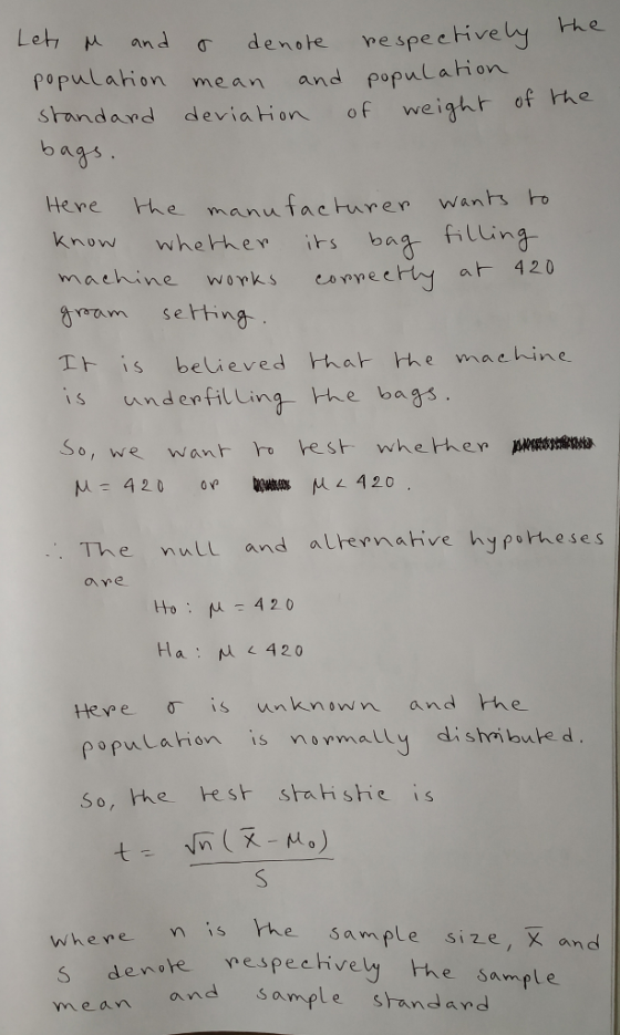 ively he populahion mean and populaion srandand deviation of weighth of he opucahon bag s Heve Phe manufacturen wants o now whethev isbaa fiuing gram setting 1ト is beli evedmah-me mach ine s underfillina So, we want o est whethe the bags The nulu and alrernahive hyporheses mahive hypobheses tto: μ=42.0 Hey? e_ ơ is un k.vn 0 vn/ n and Hae poputahon is nomatly dishi bute d So, hhe est stahshie is is the sam ple size, X and denore nes espechively the and sample standand