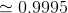 \simeq 0.9995