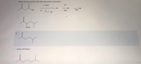What is the major product of the following sequence of reactions? | CHO H OE HO COOH none of these