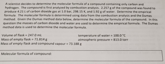 A scientist decides to determine the molecular formula of a compound containing only carbon and hydrogen. The compound is fir