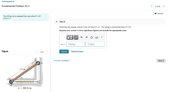 < Homework 8 Fundamental Problem 18.11 6 of B I Review The 48-kg rod is released from rest when 0 = 45°, (Figure 1) Part A De