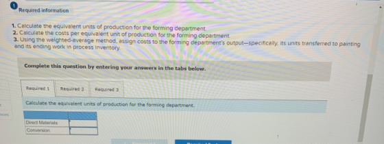 Required information 1. Calculate the equivalent units of production for the forming department. 2. Calculate the costs per e