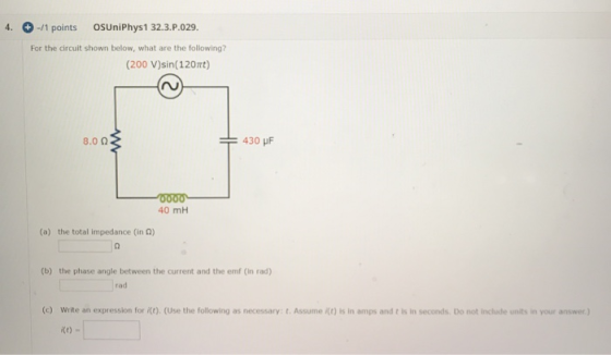 4. -/1 points OSUniPhys1 32.3.P.029. For the circuit shown below, what are the following? (200 V)sin(1207) 8.00 + 430 pF 0000