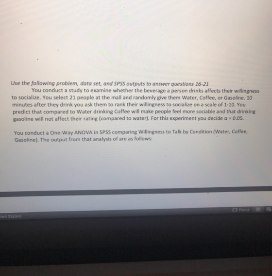 Use the following problem, data set, and SPSS outputs to answer questions 16-21 You conduct a study to examine whether the be