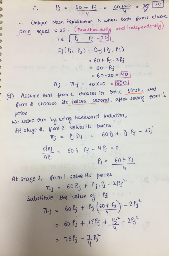 i P; = 60+ Pj - 60720 - 80 120) . Onique Nash Equilibrium is when both firms choose price equal to 20. (simultaneously and in