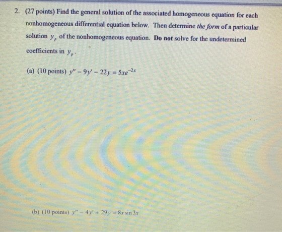 2. (27 points) Find the general solution of the associated homogeneous equation for each nonhomogeneous differential equation