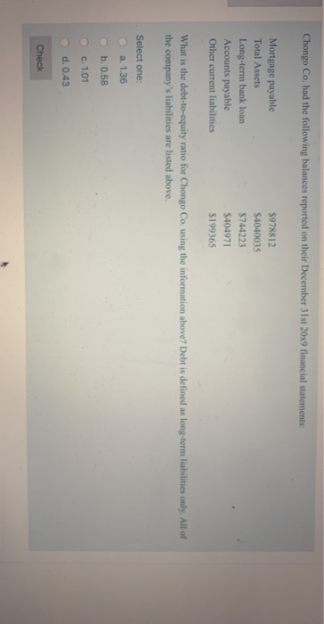 Chongo Co. had the following balances reported on their December 31st 20x9 financial statements: Mortgage payable Total Asset