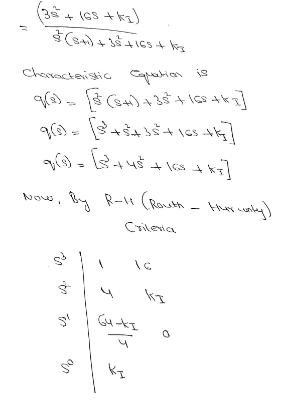 3 = + 16S +KI) § (st) + 35 tisst ka qr(s) Characteristic equation is (s+) +33 +168 +1] Š438+16stk (s) = [3+45 +168 +KI] Now,