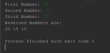 First Number: 10 Second Number: 15 Third Number: 20 Reversed Numbers are: 20 15 10 Process finished with exit code 0