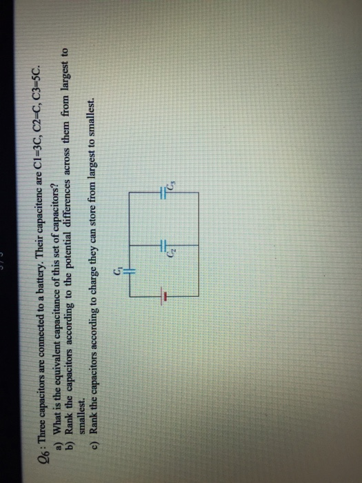 Q6: Three capacitors are connected to a battery. Their capacitenc are C1=3C, C2-C, C3=5C. a) What is the equivalent capacitan