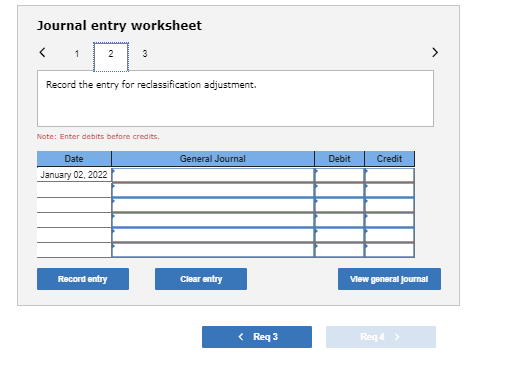 Journal entry worksheet Record the entry for reclassification adjustment. Note: Enter debits before credits General Journal D