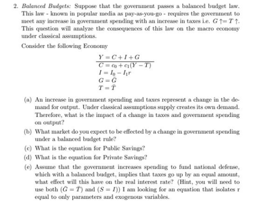 2. Balanced Budgets: Suppose that the government passes a balanced budget law. This law - known in popular media as pay-as-yo