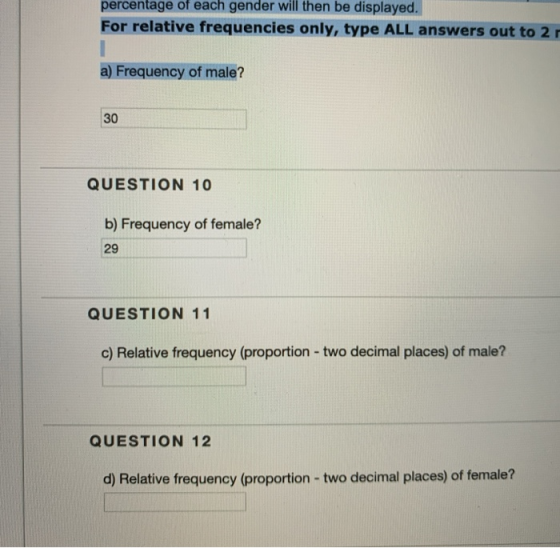 percentage of each gender will then be displayed. For relative frequencies only, type ALL answers out to 2 a) Frequency of ma
