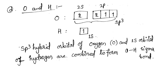 un sp² @ . O and H: 2s 2p. 0 : 12] [L/1[1] H: 1 Sp3 hybrid asbital of oxygen (0) and 15 orbital of hydroges are combined to f
