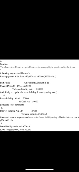 Solution The above sttaed lease is capital lease as the ownership is transferred to the lessee. following payment will be mad