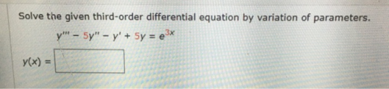Solve the given third-order differential equation by variation of parameters. y - 5y – y + 5y = e** y(x) =