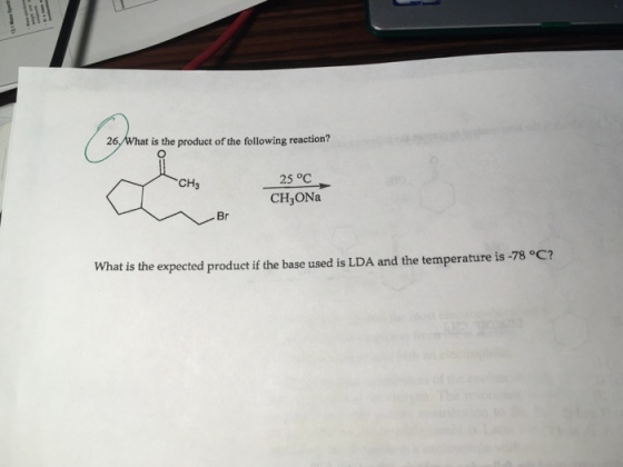 26What is the product of the following reaction? CH3 25 oC CH3ONa Br What is the expected p roduct if the base used is LDA and the temperature is-78C?
