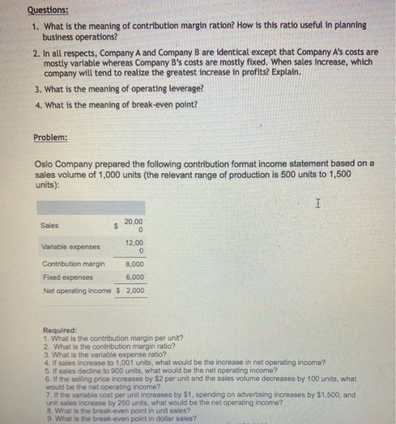 Questions: 1. What is the meaning of contribution margin ration? How is this ratio useful in planning business operations? 2.