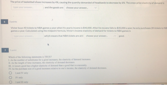 The price of basketball shoes increases by 4%, causing the quantity demanded of headbands to decrease by 6%. The cross-price