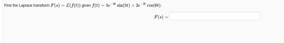 Find the Laplace transform F(s) L(f(t)) given f(t) = 5e-4 sin(5t) + 2e cos(6t). F(8) =