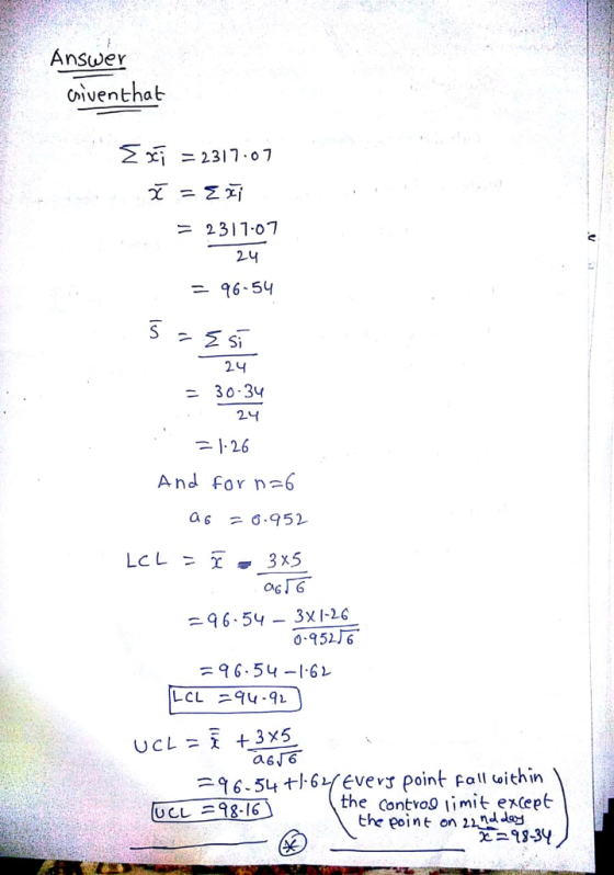 Ánswer Civenthat Σ 2317-07 = 2317-07 96-54 2니 30.34 2니 And for n 6 . a616 96.54-3x1-26 0952厅. =96-54-16レ LCL 94.91 UCL=x +3x5 9 6-54 +1-6yevevs point poll uithin the contvo9 imit except UCレニ92-16 the oint on 2 ndJed