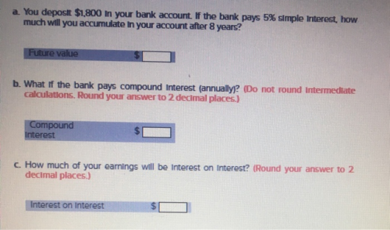a. You deposit $1,800 in your bank account. If the bank pays 5% simple Interest, how much will you accumulate in your account