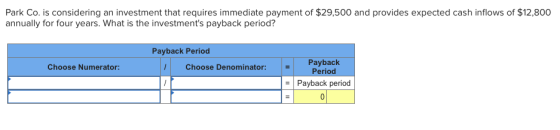 Park Co. is considering an investment that requires immediate payment of $29,500 and provides expected cash inflows of $12,80