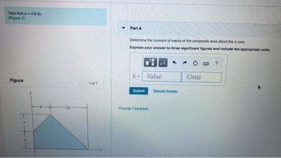 Take that a = 4.8 in. (Figure 1) Part A Determine the moment of inertia of the composite area about the 3 axis. Express your