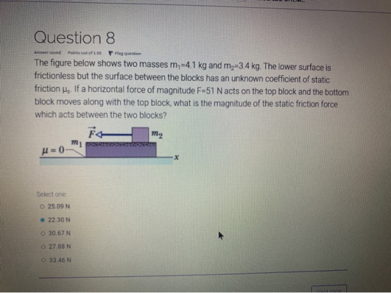 Answer saved Points out of 100 Question 8 Prag question The figure below shows two masses m,=4.1 kg and m2=3.4 kg. The lower