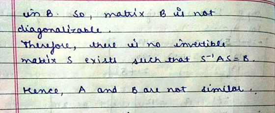 un B. So, matrix B is not diagonalizable Therefore, there ui no invertible manis s exists such that s-ASEB Hence, А and Bare