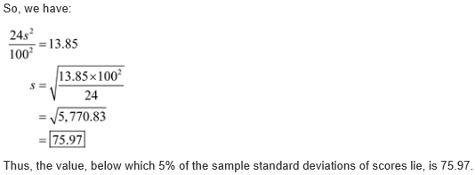 So, we have: 2452 1002=13.85 13.85 x 1002 SE 24 = 5.770.83 = 75.97 Thus, the value, below which 5% of the sample standard dev
