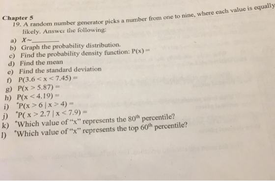 Chapter 5 9. A random lik eaydo mber nerator picks a number from one to nine, where each value is equally likely. Answer the