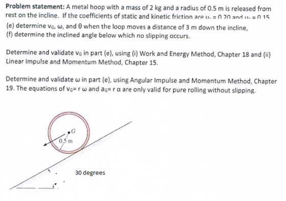 Problem statement: A metal hoop with a mass of 2 kg and a radius of 0.5 m is released from rest on the incline. If the coeffi