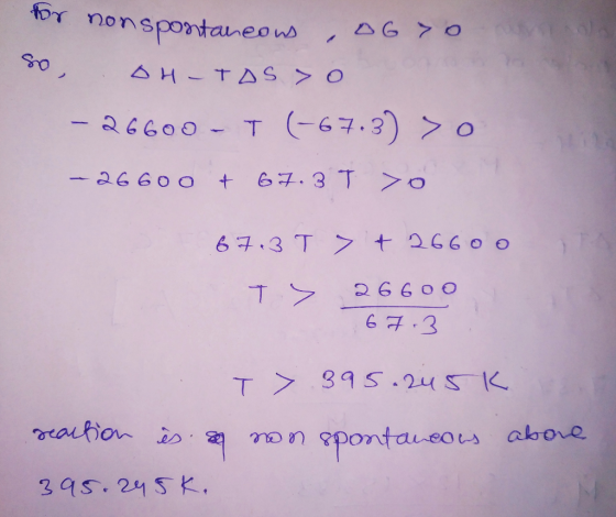 tor nonspontaneons 46 0 uoyole (67.3)O - 36600-T 67.3 T O - 26600 + 2660 o 67.3 T 2 6600 67.3 395.245K T raition i abore pont