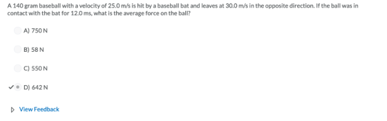 A 140 gram baseball with a velocity of 25.0 m/s is hit by a baseball bat and leaves at 30.0 m/s in the opposite direction. If