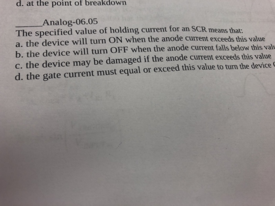 d. at the point of breakdown _Analog-06.05 The specified value of holding current for an SCR means that: a. the device will t