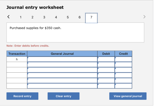 Journal entry worksheet 2 3 5 Purchased supplies for $350 cash. Note: Enter debits before credits. ournal Debit ion Ger Credi