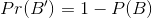 Pr(B) = 1-PB)