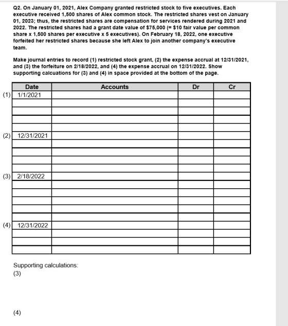 Q2. On January 01, 2021, Alex Company granted restricted stock to five executives. Each executive received 1.500 shares of Al